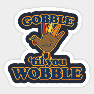 Gobble til you Wobble Sticker